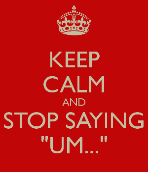 Keep calm and stop saying um